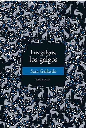 Los galgos, los galgos by Sara Gallardo