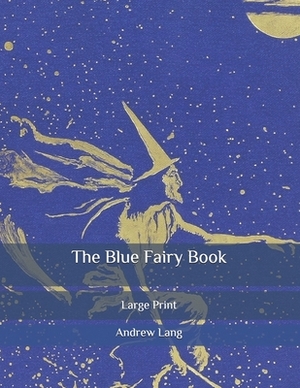 The Blue Fairy Book: Large Print by Andrew Lang