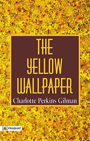 The Yellow Wallpaper by Charlotte Perkins Gilman