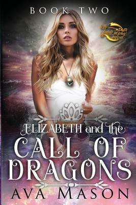 Elizabeth and the Call of Dragons: A Reverse Harem Paranormal Romance by Ava Mason