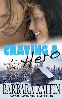 Craving a Hero: St. John Sibling Series, Book 3 by Barbara Raffin
