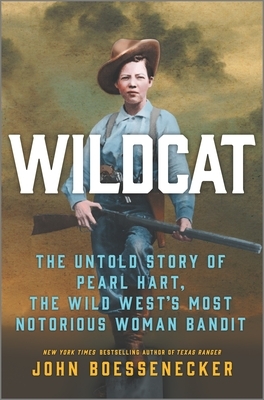 Wildcat: The Untold Story of Pearl Hart, the Wild West's Most Notorious Woman Bandit by John Boessenecker