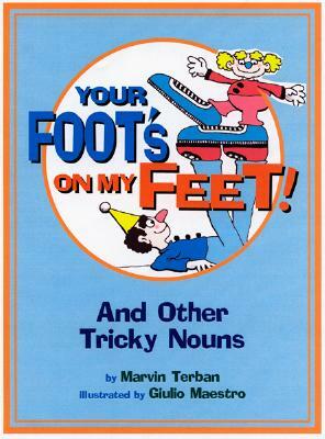 Your Foot's on My Feet!: And Other Tricky Nouns by Marvin Terban