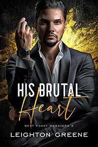 His Brutal Heart by Leighton Greene
