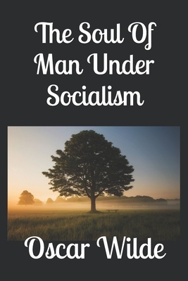 The Soul Of Man Under Socialism by Oscar Wilde