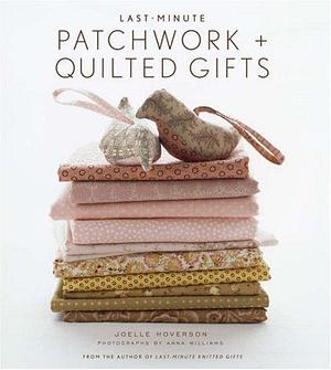 Abrams Publishing Last-Minute Patchwork + Quilted Gifts by Anna Williams, Joelle Hoverson, Joelle Hoverson