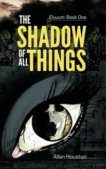 The Shadow Of All Things by Allen Houston