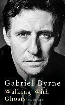 Walking With Ghosts: A Memoir by Gabriel Byrne