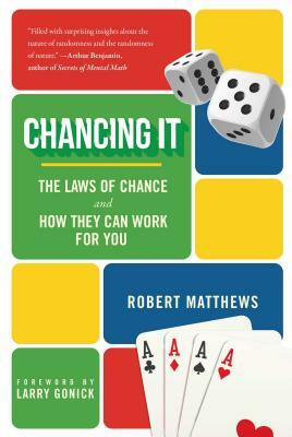 Chancing It: The Laws of Chance and How They Can Work for You by Robert Matthews