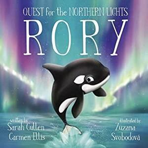 Rory: An Orca's Quest For The Northern Lights by Sarah Cullen, Carmen Ellis