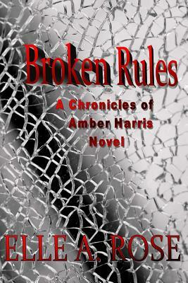 Broken Rules by Elle A. Rose