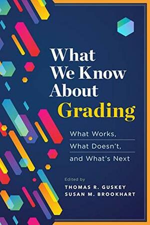 What We Know About Grading: What Works, What Doesn't, and What's Next by Thomas R. Guskey, Susan M. Brookhart