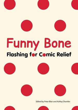Funny Bone: Flashing for Comic Relief by Peter Blair, Ashley Chantler