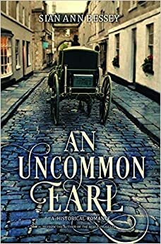 An Uncommon Earl by Sian Ann Bessey