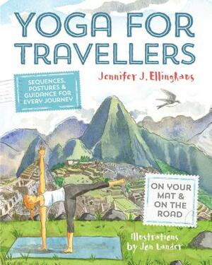 Yoga for Travellers: Sequences, Postures and Guidance for Every Journey by Jennifer J. Ellinghaus