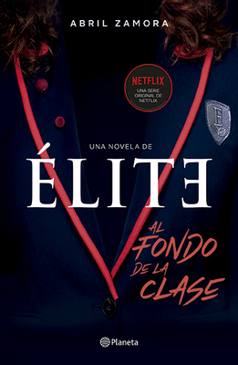 Élite: Al Fondo de la Clase by Abril Zamora