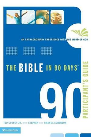 The Bible in 90 Days Participant's Guide: An Extraordinary Experience with the Word of God by Ted Cooper Jr., Amanda Sorenson