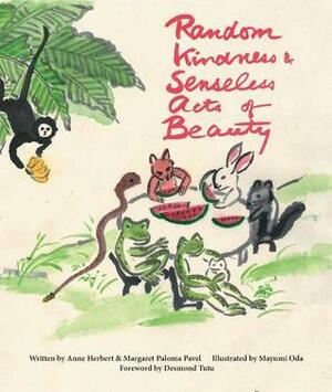 Random Kindness and Senseless Acts of Beauty by Desmond Tutu, Margaret Paloma Pavel, Mayumi Oda, Anne Herbert