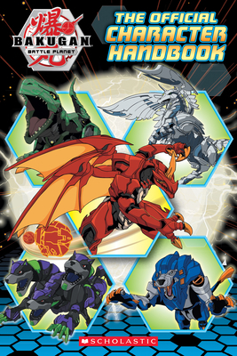 Bakugan Battle Planet: The Official Character Handbook by Scholastic, Inc