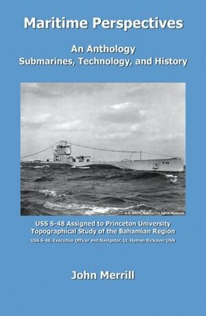 Maritime Perspectives: An Anthology, Submarines, Technology, and History by John Merrill