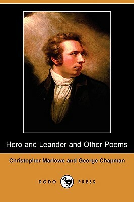 Hero and Leander and Other Poems (Dodo Press) by George Chapman, Christopher Marlowe