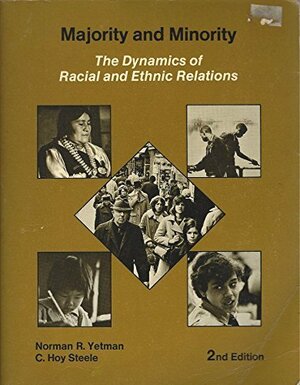 Majority And Minority: The Dynamics Of Racial And Ethnic Relations by Norman R. Yetman