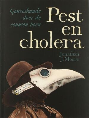 Pest en cholera: Geneeskunde door de eeuwen heen by Jonathan J. Moore