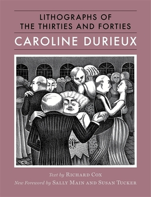 Caroline Durieux: Lithographs of the Thirties and Forties by Richard Cox, Caroline Durieux