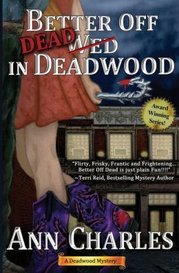 Better Off Dead in Deadwood by C.S. Kunkle, Ann Charles