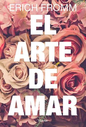 El arte de amar by Erich Fromm