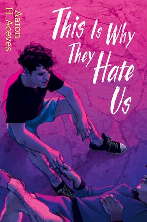 This Is Why They Hate Us by Aaron H. Aceves