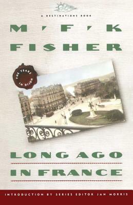 Long Ago in France: The Years in Dijon by M.F.K. Fisher