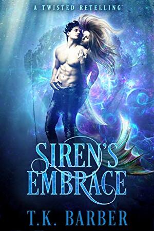 Siren's Embrace by T.K. Barber