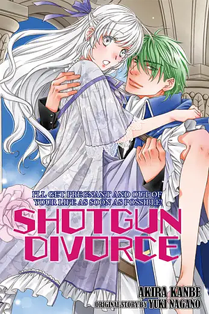 SHOTGUN DIVORCE I'LL GET PREGNANT AND OUT OF YOUR LIFE AS SOON AS POSSIBLE! by Akira Kanbe, Yuki Nagano