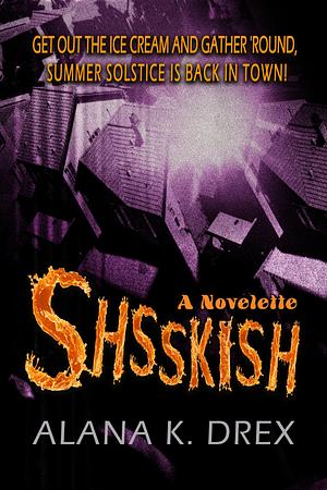 Shsskish: a novelette by Alana K. Drex, Alana K. Drex