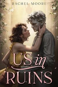 Us in Ruins by Rachel Moore