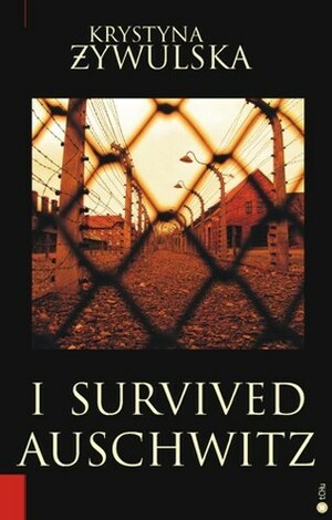 I Survived Auschwitz by Krystyna Zywulska