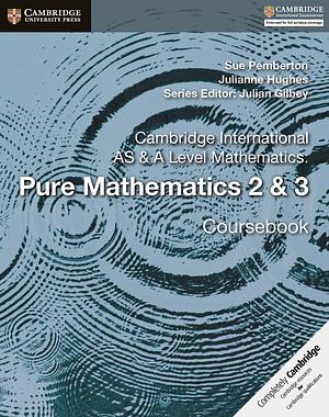 Cambridge International AS & A Level Mathematics: Pure Mathematics 2 & 3 Coursebook by Sue Pemberton, Julianne Hughes