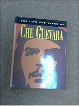 The Life & Times Of Che Guevara by David Sandison