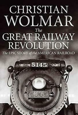 The Great Railway Revolution: The Epic Story of the American Railroad by Christian Wolmar