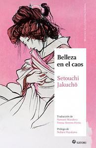 Belleza en el caos by Jakuchô Setouchi