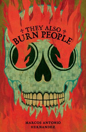 They Also Burn People by Marcos Antonio Hernandez