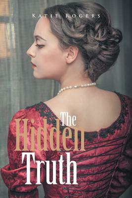 The Hidden Truth by Katie Rogers