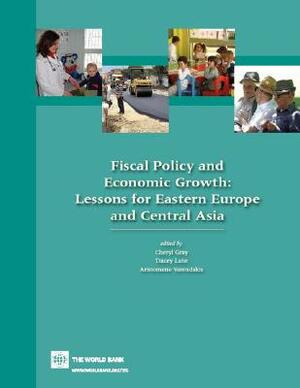 Fiscal Policy and Economic Growth: Lessons for Eastern Europe and Central Asia by Cheryl Gray, Tracey M. Lane, Aristomene Varoudakis