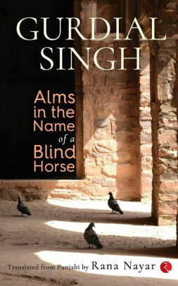 Alms in the Name of a Blind Horse by Gurdial Singh