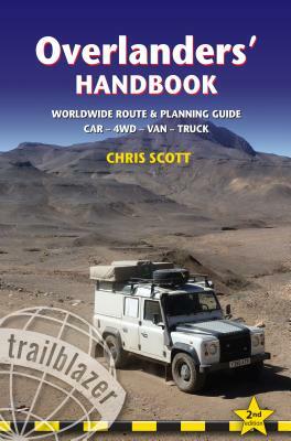Overlanders' Handbook: Worldwide Route & Planning Guide: Car,4wd, Van, Truck by Chris Scott