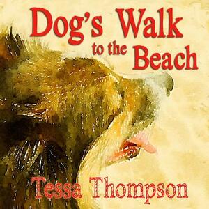 Dog's Walk to the Beach: Beautifully Illustrated Rhyming Picture Book - Bedtime Story for Young Children (Dog's Walk Series 2) by Tessa Thompson