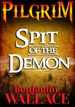 Spit of the Demon (A Pilgrim Short Story) by Benjamin Wallace