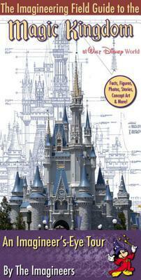 The Imagineering Field Guide to the Magic Kingdom at Walt Disney World by Alex Wright, The Walt Disney Company, The Imagineers