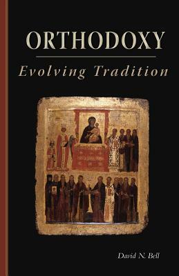 Orthodoxy, Volume 228: Evolving Tradition by David N. Bell